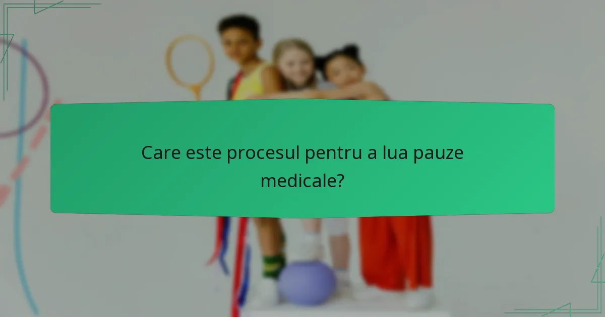 Care este procesul pentru a lua pauze medicale?