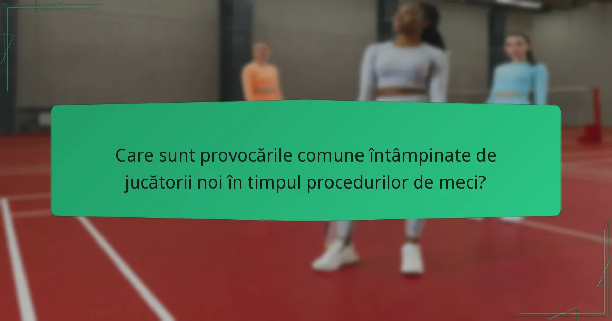 Care sunt provocările comune întâmpinate de jucătorii noi în timpul procedurilor de meci?