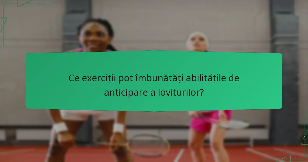 Ce exerciții pot îmbunătăți abilitățile de anticipare a loviturilor?