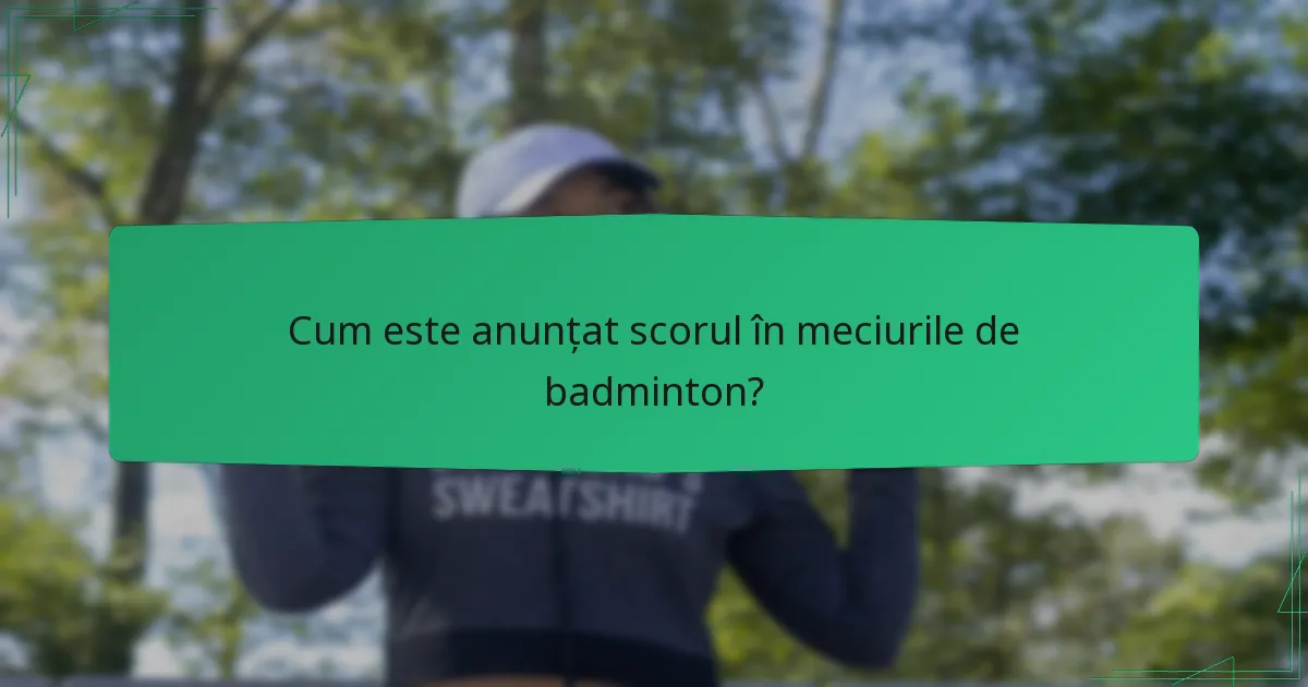 Cum este anunțat scorul în meciurile de badminton?