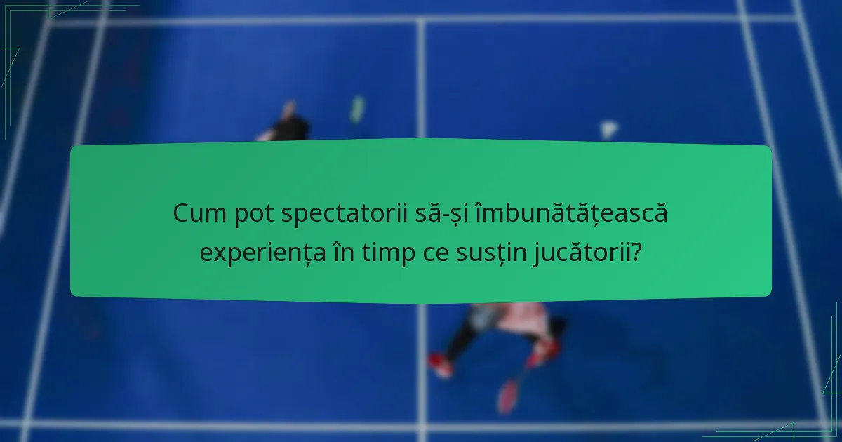 Cum pot spectatorii să-și îmbunătățească experiența în timp ce susțin jucătorii?