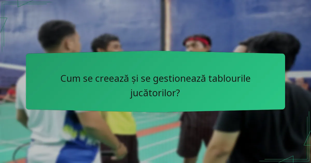 Cum se creează și se gestionează tablourile jucătorilor?