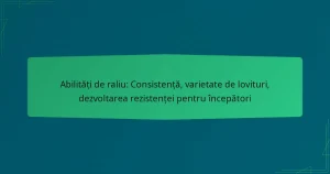 Abilități de raliu: Consistență, varietate de lovituri, dezvoltarea rezistenței pentru începători