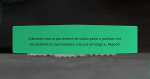 Interacțiunea cu partenerul de dublu pentru jucătorii noi de badminton: Semnalizare, Discuții strategice, Respect